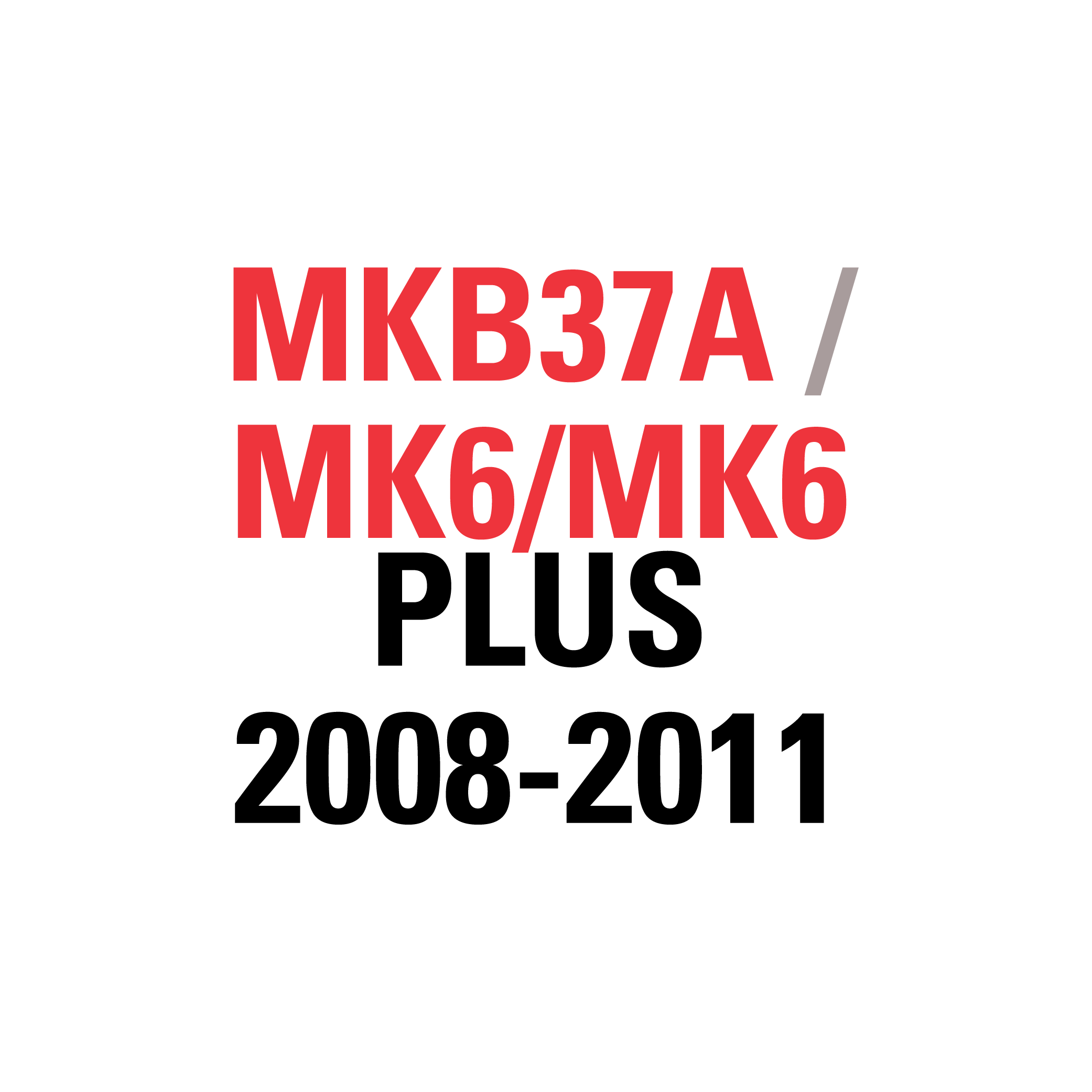 MKB37A MK6/MK6 PLUS 2008-2011
